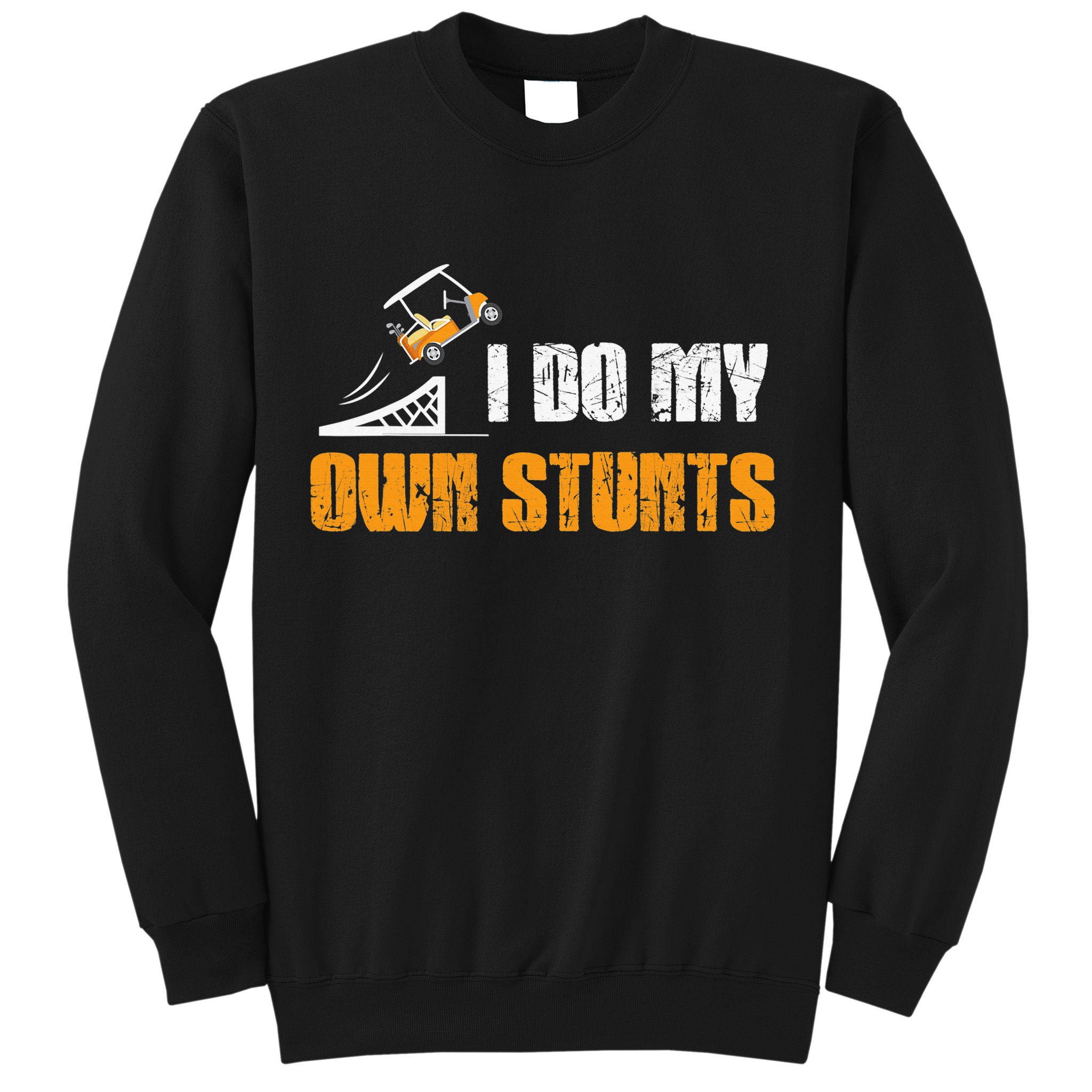 Golfing I Do My Own Stunts Golf Cart Funny Golf Player Sweatshirt
