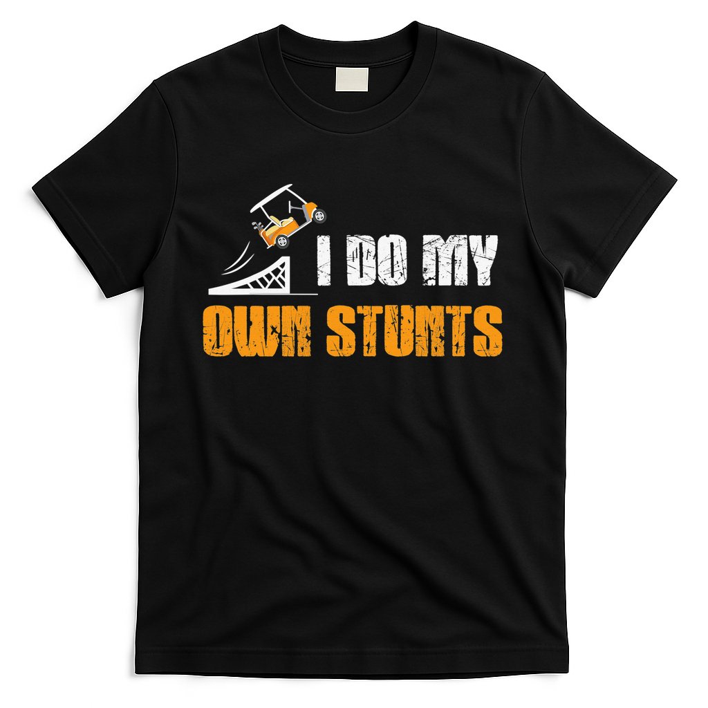 Golfing I Do My Own Stunts Golf Cart Funny Golf Player T-Shirt