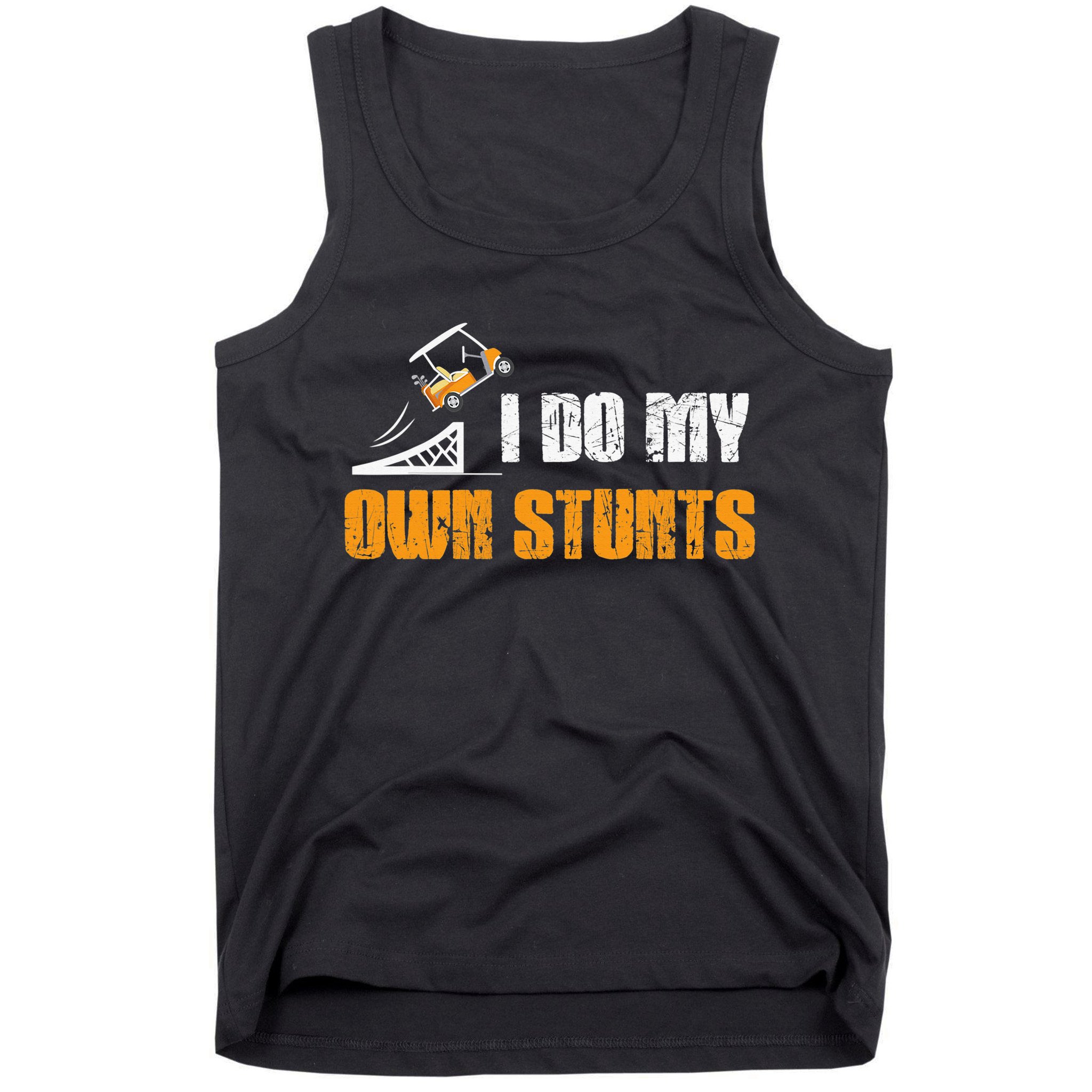 Golfing I Do My Own Stunts Golf Cart Funny Golf Player Tank Top