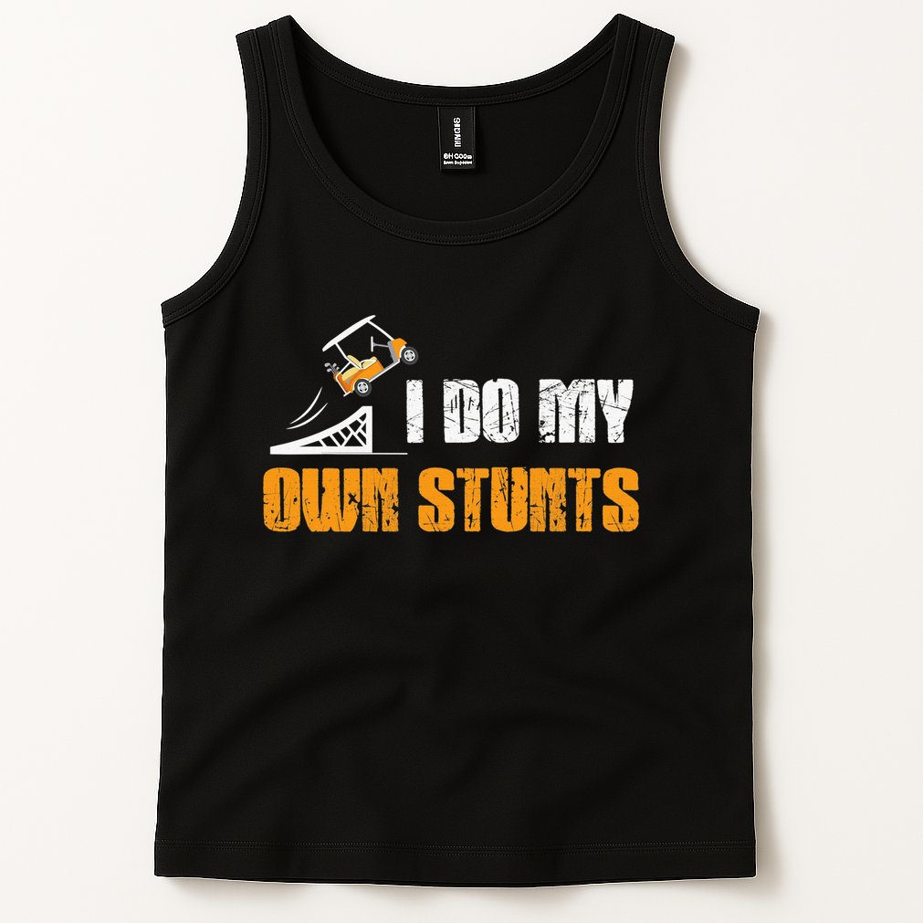 Golfing I Do My Own Stunts Golf Cart Funny Golf Player Tank Top