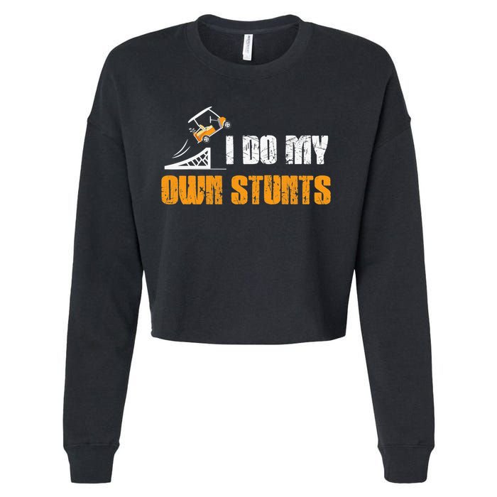 Golfing I Do My Own Stunts Golf Cart Funny Golf Player Cropped Pullover Crew