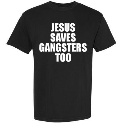 God Is D.O.P.E Jesus Saves Gangsters Too Garment-Dyed Heavyweight T-Shirt