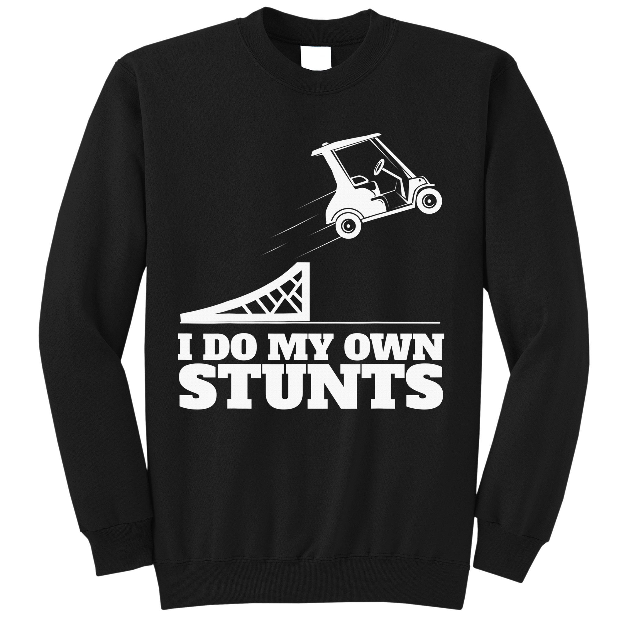 Golfing I Do My Own Stunts Golf Cart Golf Player Sweatshirt