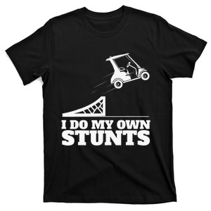 Golfing I Do My Own Stunts Golf Cart Golf Player T-Shirt