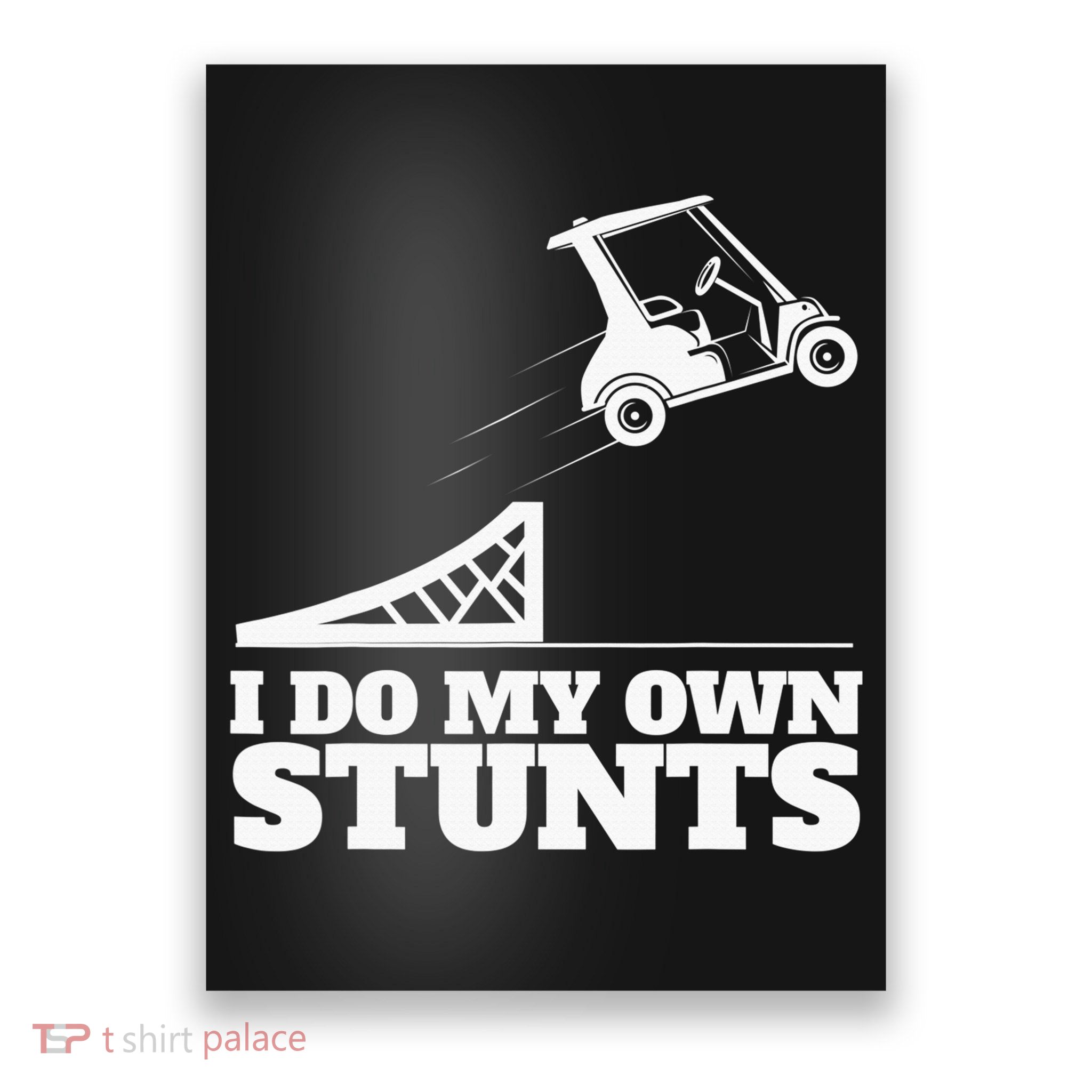 Golfing I Do My Own Stunts Golf Cart Golf Player Poster