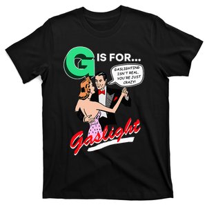 G Is For Gaslight Gaslighting Isn’T Real T-Shirt