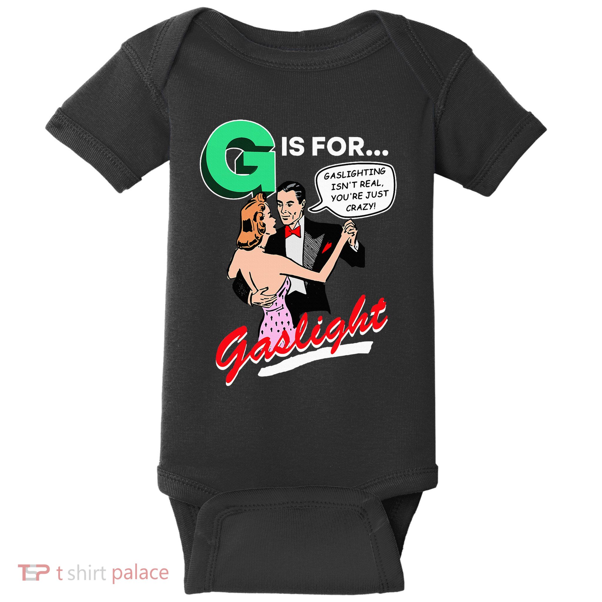 G Is For Gaslight Gaslighting Isn’T Real Baby Bodysuit