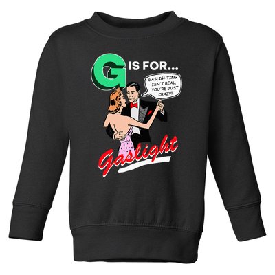 G Is For Gaslight Gaslighting Isn’T Real Toddler Sweatshirt