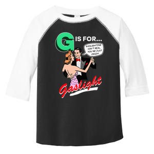 G Is For Gaslight Gaslighting Isn’T Real Toddler Fine Jersey T-Shirt