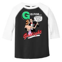 G Is For Gaslight Gaslighting Isn’T Real Toddler Fine Jersey T-Shirt