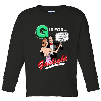 G Is For Gaslight Gaslighting Isn’T Real Toddler Long Sleeve Shirt