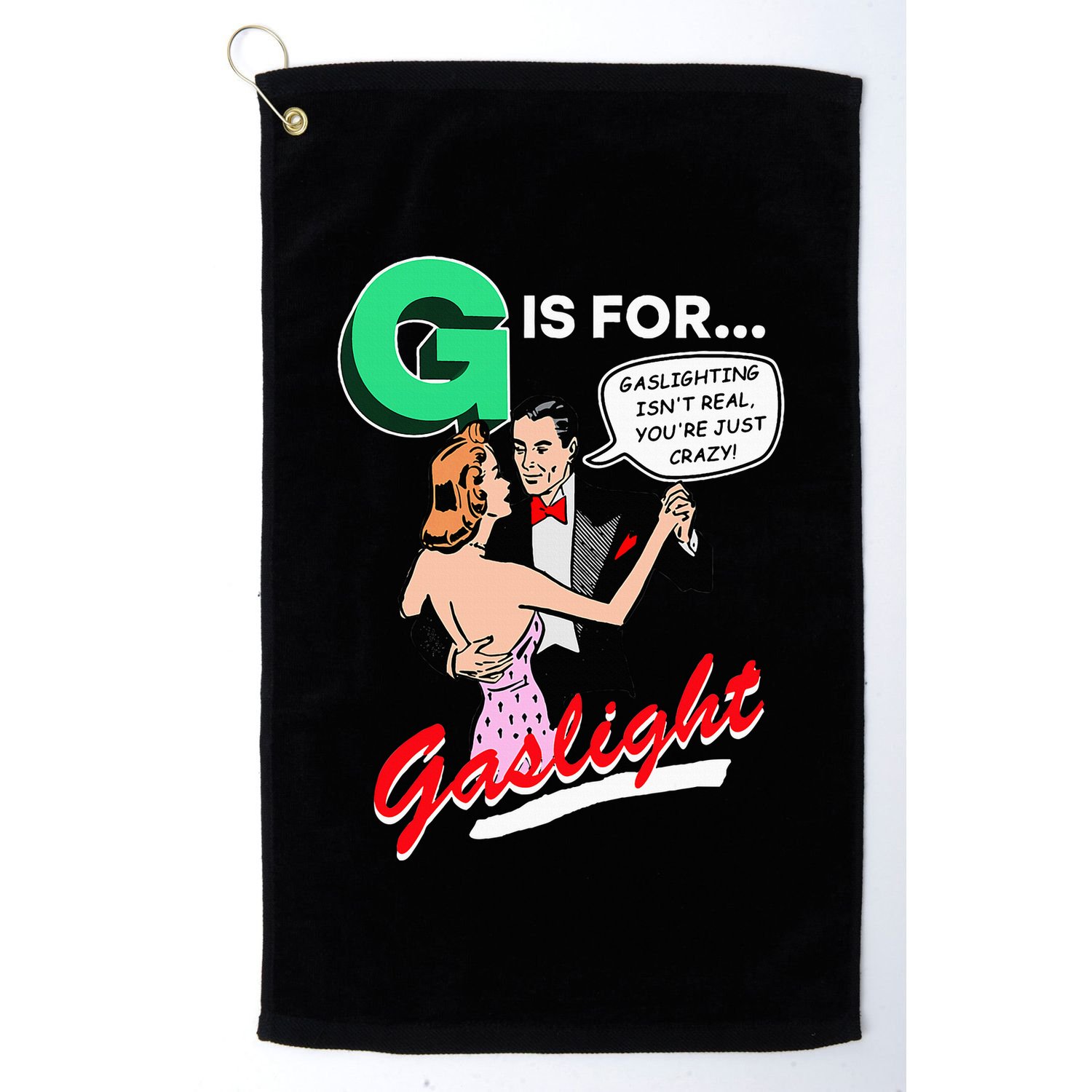 G Is For Gaslight Gaslighting Isn’T Real Golf Towel