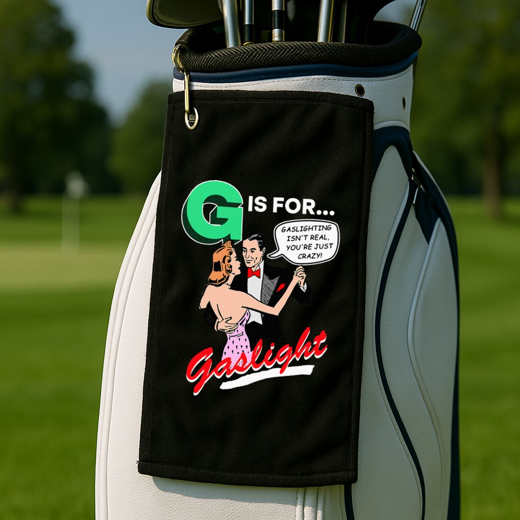 G Is For Gaslight Gaslighting Isn’T Real Golf Towel