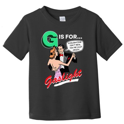 G Is For Gaslight Gaslighting Isn’T Real Toddler T-Shirt