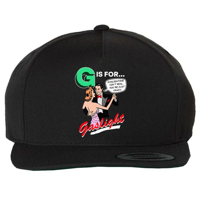 G Is For Gaslight Gaslighting Isn’T Real Wool Snapback Cap