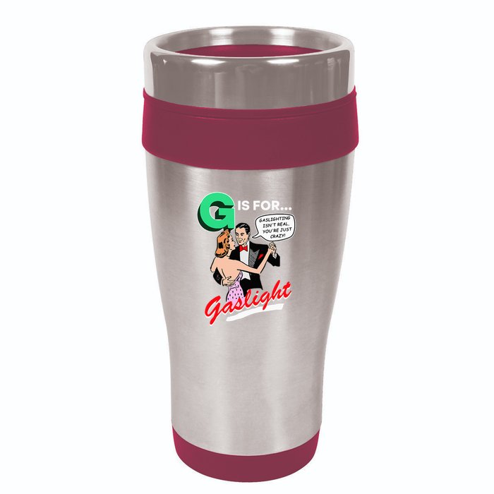 G Is For Gaslight Gaslighting Isn’T Real 16oz Travel Tumbler