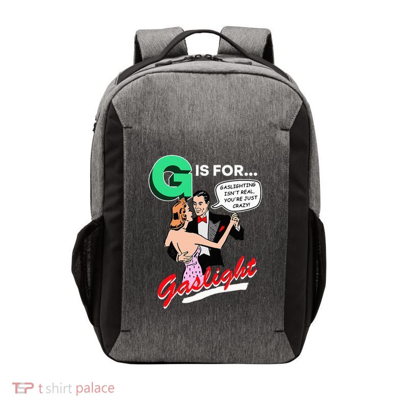 G Is For Gaslight Gaslighting Isn’T Real Vector Backpack