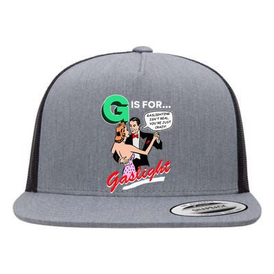 G Is For Gaslight Gaslighting Isn’T Real Flat Bill Trucker Hat