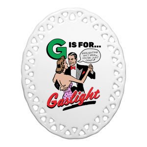 G Is For Gaslight Tee Gaslighting Isn’t Real You’re Just Crazy Ceramic Oval Ornament