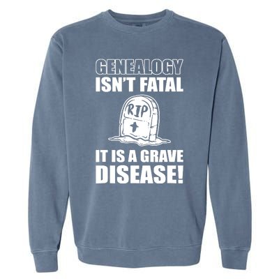 Genealogy IsnT Fatal ItS A Grave Disease Garment-Dyed Sweatshirt