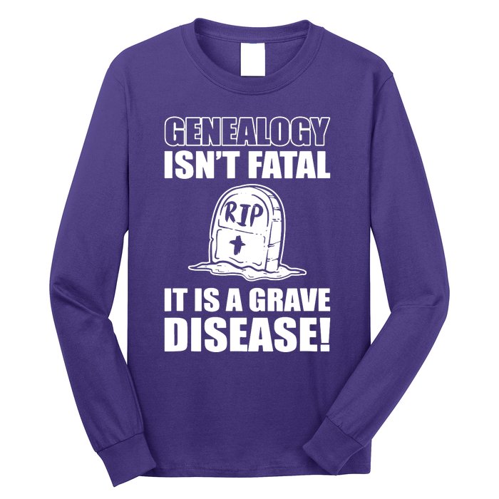 Genealogy IsnT Fatal ItS A Grave Disease Long Sleeve Shirt