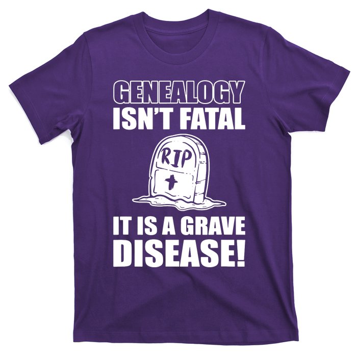 Genealogy IsnT Fatal ItS A Grave Disease T-Shirt