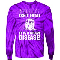 Genealogy IsnT Fatal ItS A Grave Disease Tie-Dye Long Sleeve Shirt