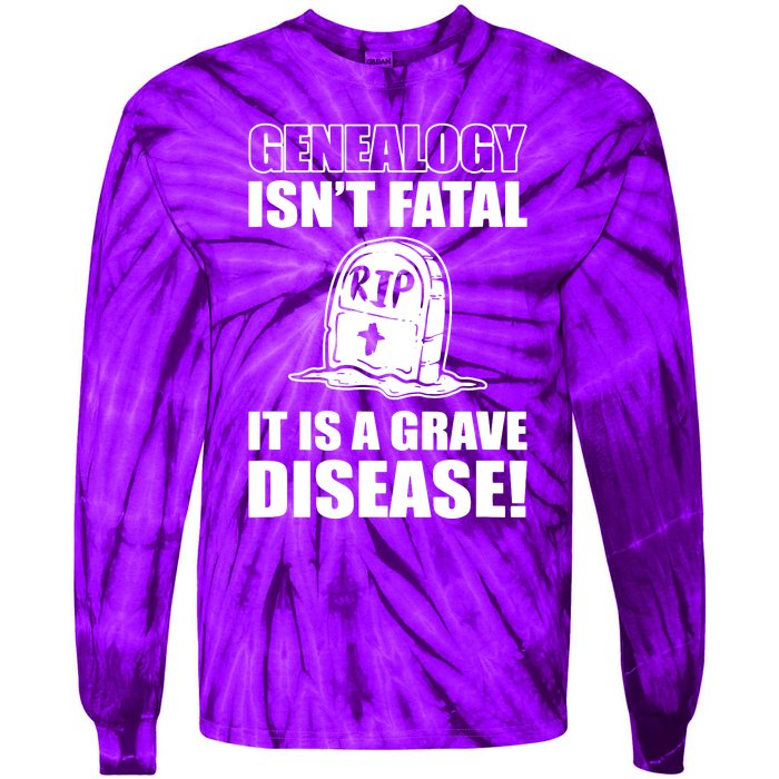 Genealogy IsnT Fatal ItS A Grave Disease Tie-Dye Long Sleeve Shirt