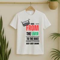 Goodbye Israel From The Liver To The Knee Beep Beep Boom T-Shirt