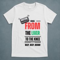 Goodbye Israel From The Liver To The Knee Beep Beep Boom T-Shirt