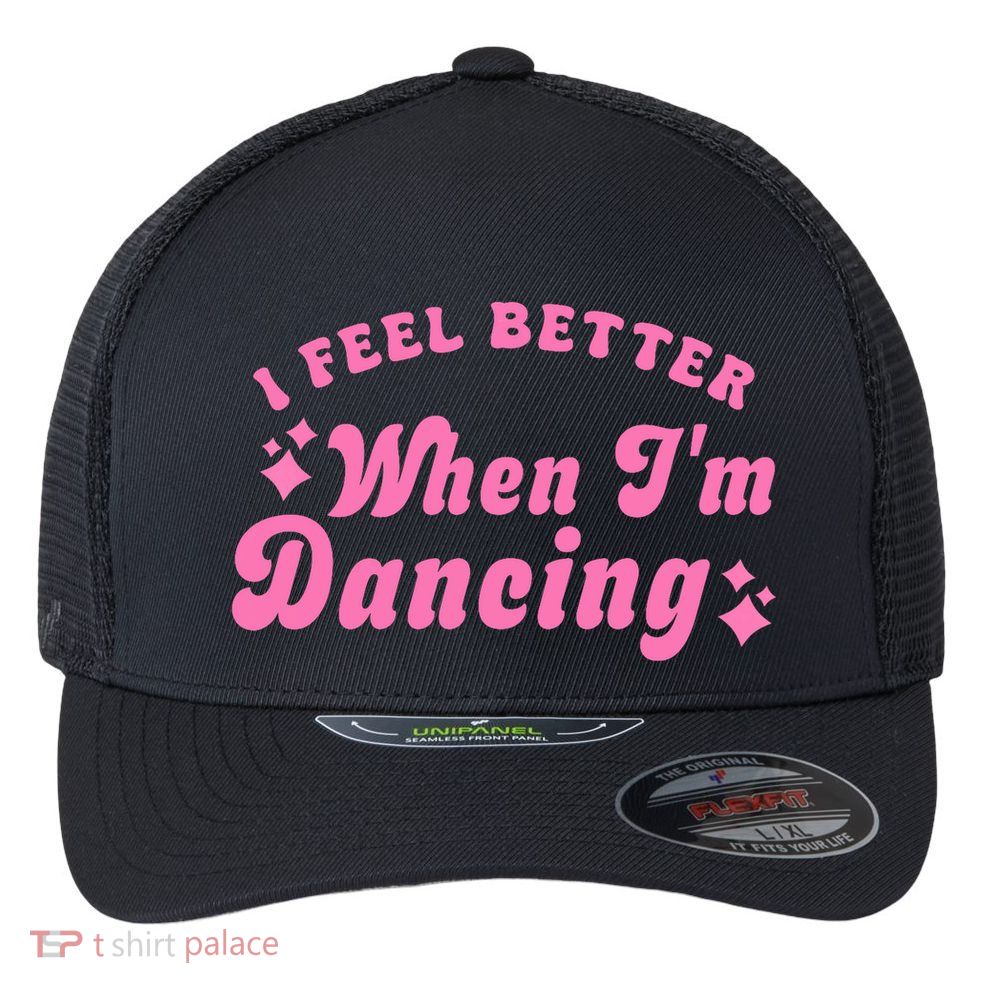 Groovy I Feel Better When IM Dancing Ballet Dancer Girl Flexfit Unipanel Trucker Cap