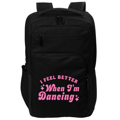 Groovy I Feel Better When IM Dancing Ballet Dancer Girl Impact Tech Backpack