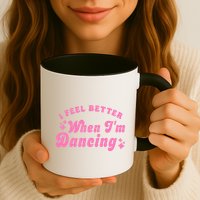 Groovy I Feel Better When IM Dancing Ballet Dancer Girl Mug