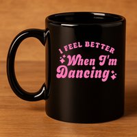 Groovy I Feel Better When IM Dancing Ballet Dancer Girl 11oz C Handle Ceramic Mug