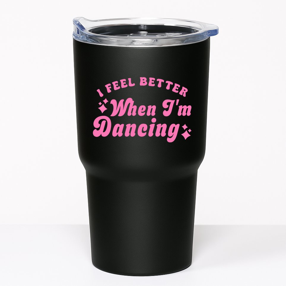 Groovy I Feel Better When IM Dancing Ballet Dancer Girl Tumbler