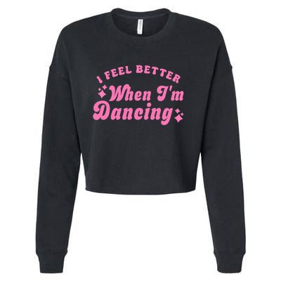 Groovy I Feel Better When IM Dancing Ballet Dancer Girl Cropped Pullover Crew