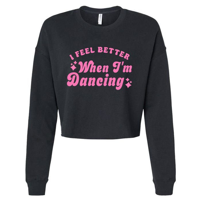 Groovy I Feel Better When IM Dancing Ballet Dancer Girl Cropped Pullover Crew