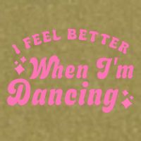 Groovy I Feel Better When IM Dancing Ballet Dancer Girl Garment-Dyed Women's Muscle Tee