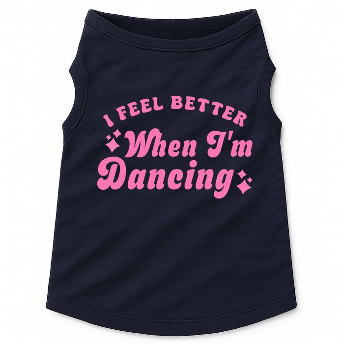 Groovy I Feel Better When IM Dancing Ballet Dancer Girl Doggie Tank