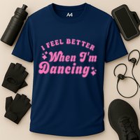 Groovy I Feel Better When IM Dancing Ballet Dancer Girl Performance Shirt