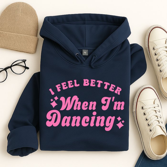 Groovy I Feel Better When IM Dancing Ballet Dancer Girl Hoodie