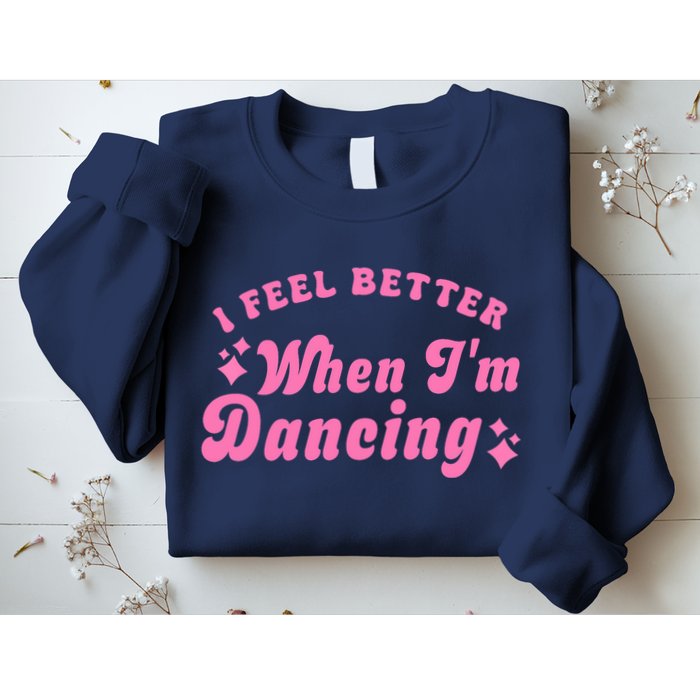Groovy I Feel Better When IM Dancing Ballet Dancer Girl Sweatshirt
