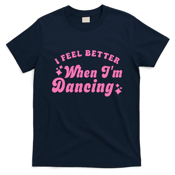 Groovy I Feel Better When IM Dancing Ballet Dancer Girl T-Shirt