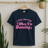 Groovy I Feel Better When IM Dancing Ballet Dancer Girl T-Shirt