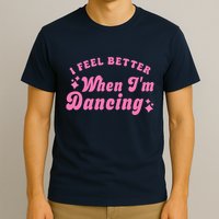 Groovy I Feel Better When IM Dancing Ballet Dancer Girl T-Shirt