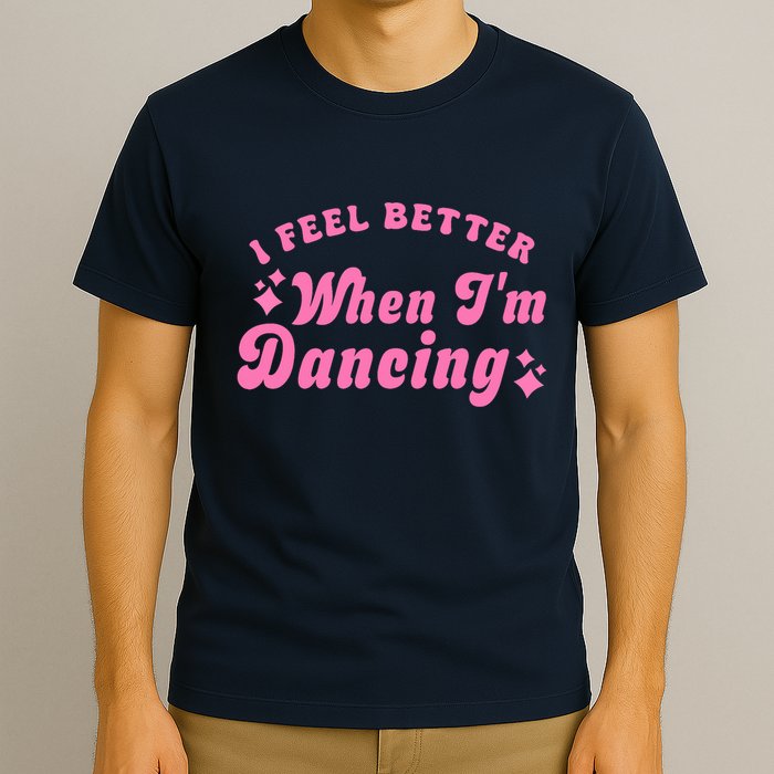 Groovy I Feel Better When IM Dancing Ballet Dancer Girl T-Shirt