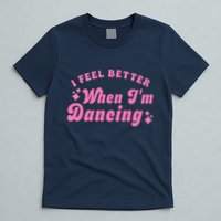 Groovy I Feel Better When IM Dancing Ballet Dancer Girl T-Shirt