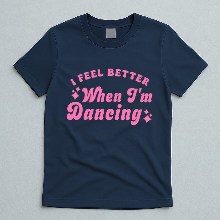 Groovy I Feel Better When IM Dancing Ballet Dancer Girl T-Shirt