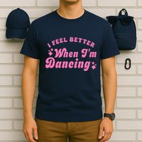Groovy I Feel Better When IM Dancing Ballet Dancer Girl T-Shirt