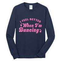 Groovy I Feel Better When IM Dancing Ballet Dancer Girl Tall Long Sleeve T-Shirt
